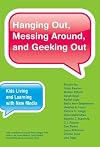 Hanging out, messing around, and geeking out : kids living and learning with new media