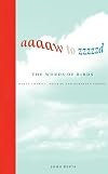 Aaaaw to Zzzzzd: The Words of Birds: North America, Britain, and Northern Europe