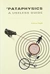 'Pataphysics: A Useless Guide