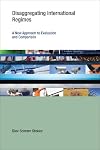 Disaggregating International Regimes: A New Approach to Evaluation and Comparison