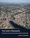 The Hub's Metropolis: Greater Boston's Development from Railroad Suburbs to Smart Growth