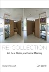 Re-collection: Art, New Media, and Social Memory