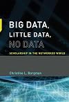 Big Data, Little Data, No Data: Scholarship in the Networked World (MIT Press)