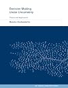 Decision Making Under Uncertainty: Theory and Application