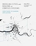 Modeling Cities And Regions As Complex Systems From Theory To Planning Applications