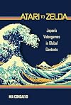 Atari to Zelda: Japan's Videogames in Global Contexts