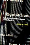 Rogue Archives: Digital Cultural Memory and Media Fandom (The MIT Press)