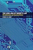 The Long Arm Of Moores Law Microelectronics And American Science