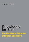 Knowledge for Sale: The Neoliberal Takeover of Higher Education