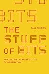 The Stuff of Bits: An Essay on the Materialities of Information (The MIT Press)