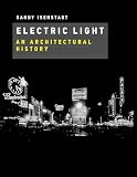 Electric Light An Architectural History