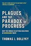 Plagues and the Paradox of Progress: Why the World Is Getting Healthier in Worrisome Ways (The MIT Press)