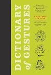 Dictionary of Gestures: Expressive Comportments and Movements in Use around the World (The MIT Press)
