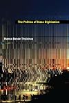 The Politics of Mass Digitization (The MIT Press)
