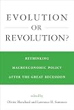 Evolution Or Revolution Rethinking Macroeconomic Policy After The Great Recession The Mit Press