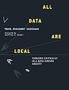All Data Are Local: Thinking Critically in a Data-Driven Society (The MIT Press)