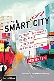 The Smart Enough City Putting Technology In Its Place To Reclaim Our Urban Future