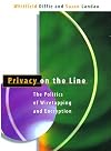 Privacy on the Line: The Politics of Wiretapping and Encryption