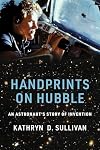 Handprints on Hubble: An Astronaut's Story of Invention