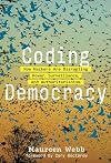 Coding Democracy: How Hackers Are Disrupting Power, Surveillance, and Authoritarianism (The MIT Press)