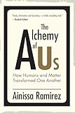 The Alchemy Of Us How Humans And Matter Transformed One Another The Mit Press