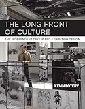 The Long Front of Culture: The Independent Group and Exhibition Design (October Books)