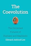 The Coevolution The Entwined Futures Of Humans And Machines The Mit Press