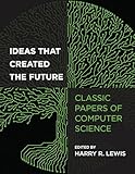 Ideas That Created The Future Classic Papers Of Computer Science