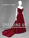 Dressing Up: The Women Who Influenced French Fashion