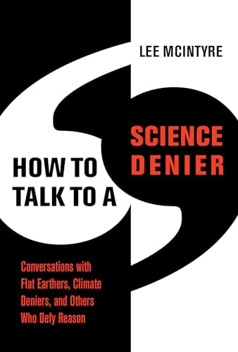 How to Talk to a Science Denier: Conversations with Flat Earthers, Climate Deniers, and Others Who Defy Reason by Lee McIntyre / by 64714