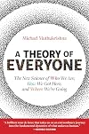 A Theory of Everyone: The New Science of Who We Are, How We Got Here, and Where We’re Going