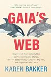 Gaia's Web: How Digital Environmentalism Can Combat Climate Change, Restore Biodiversity, Cultivate Empathy, and Regenerate the Earth