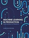 Machine Learning in Production: From Models to Products