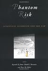 Phantom Risk: Scientific Inference and the Law