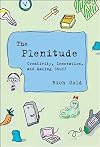 The Plenitude: Creativity, Innovation, and Making Stuff