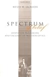 Spectrum of Belief: Joseph von Fraunhofer and the Craft of Precision Optics
