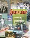 The Object of Labor: Art, Cloth, and Cultural Production