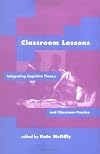 Classroom Lessons: Integrating Cognitive Theory and Classroom Practice