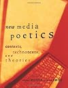 New Media Poetics: Contexts, Technotexts, and Theories