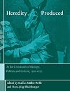 Heredity Produced: At the Crossroads of Biology, Politics, and Culture, 1500-1870