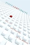 Video Game Spaces: Image, Play, and Structure in 3D Worlds (The MIT Press)