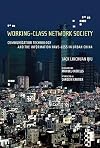 Working-Class Network Society: Communication Technology and the Information Have-Less in Urban China