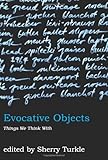 An important collection of essays about how our relationships with objects shape who we are and become