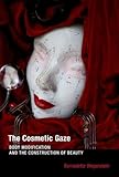 The Cosmetic Gaze Body Modification And The Construction Of Beauty Mit Press