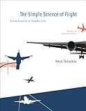 The Simple Science Of Flight From Insects To Jumbo Jets Revised And Expanded Edition