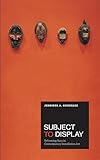 Subject to Display: Reframing Race in Contemporary Installation Art (Mit Press)