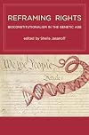 Reframing Rights: Bioconstitutionalism in the Genetic Age