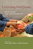 Cultivating Food Justice Race Class And Sustainability Food Health And The Environment