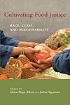 Cultivating Food Justice: Race, Class, and Sustainability