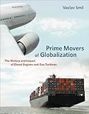 Prime Movers Of Globalization The History And Impact Of Diesel Engines And Gas Turbines
